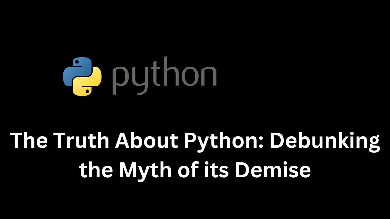 The Truth About Python: Debunking the Myth of its Demise