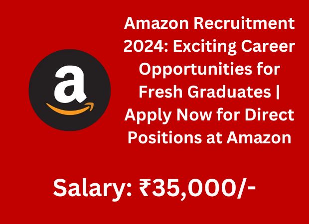 Amazon Recruitment 2024: Exciting Career Opportunities for Fresh Graduates | Apply Now for Direct Positions at Amazon